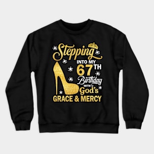 Stepping Into My 67th Birthday With God's Grace & Mercy Bday Crewneck Sweatshirt